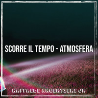 Scorre Il Tempo - Atmosfera