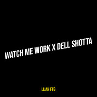 Watch Me Work X Dell Shotta