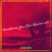 Hardcore You Can Dance To