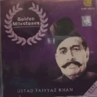 Golden Milestones - Ustad Faiyyaz Khan