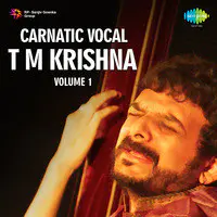 Karnatic Vocal T M Krishna Vol 1