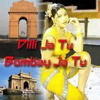 Dilli Ja Tu Bombay Ja Tu