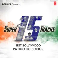 Super 15 Tracks Best Bollywood Patriotic Songs