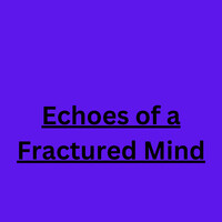 Echoes of a Fractured Mind