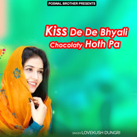 Kiss De De Bhyali Chocolaty Hoth Pa