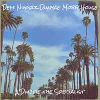 Dem Niggaz Dunyae Mob House