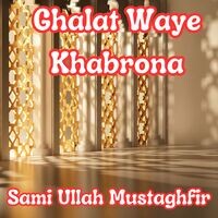 Ghalat Waye Khabrona