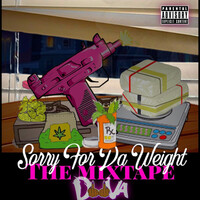 Sorry for da Weight (The Mixtape)