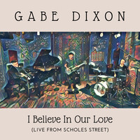 I Believe in Our Love (Live from Scholes Street)