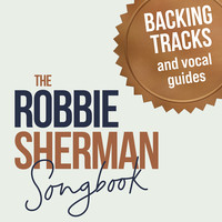 The Robbie Sherman Songbook (Backing Tracks & Vocal Guides)