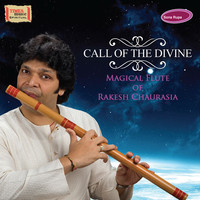 Call Of The Divine -Magical Flute of Rakesh Chaurasia