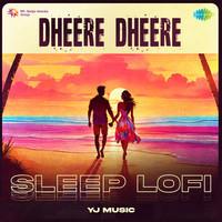 Dheere Dheere - Sleep Lofi