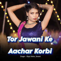 Tor Jawani Ke Aachar Korbi