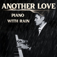 Another Love: Piano with Rain