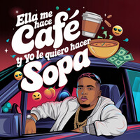 Ella Me Hace Cafe Y Yo Le Quiero Hacer Sopa