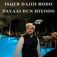 Isqer Dajiii Bodo Payaai Dun Hiyooo