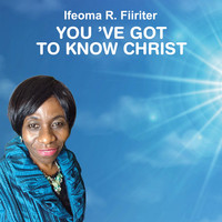 You've Got to Know Christ