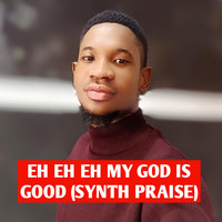 Eh Eh Eh My God Is Good (Synth Praise)