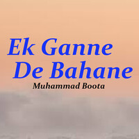 Ek Ganne De Bahane