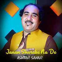 Janan Sharabe Na De - Ashtar Sahar
