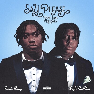 Say Please (Don't Leave Me Lonely) (feat. BigXthaPlug)