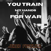 You Train My Hands for War