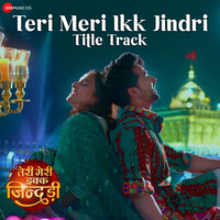 Teri Meri Ikk Jindri - Title Track (From "Teri Meri Ikk Jindri")