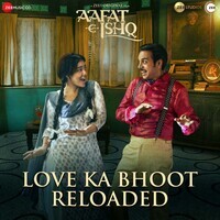 Love Ka Bhoot Reloaded (From "Aafat-E-Ishq")