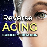 Reverse Aging Guided Meditation