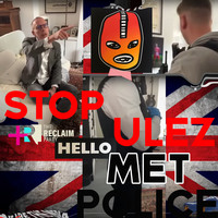 Stop Ulez + the Reclaim Party: Hello Met Police