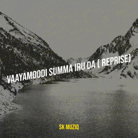 Vaayamoodi Summa Iru da ( Reprise)