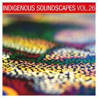 Indigenous Soundscapes, Vol. 26