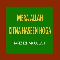 Mera Allah Kitna Haseen Hoga