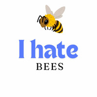 I hate bees