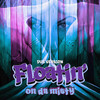 Floatin' on da Misty (Dub Version)