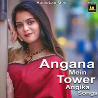 Angana Mein Tower Angika Songs