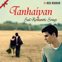 Tanhaiyan - Sad Romantic Songs