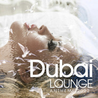 Dubai Lounge Anthems 2022