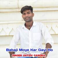 Babaji Moye Kar Gayi Ho