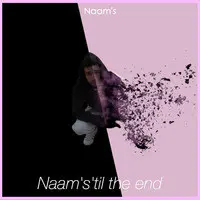 Naam's'til The End