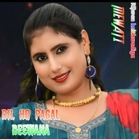 Dil Ho pagal Deewana Mewati