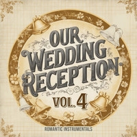 Our Wedding Reception, Vol. 4 (Romantic Instrumentals)