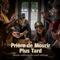 Prière de Mourir Plus Tard (Bande originale du court-métrage)