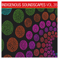 Indigenous Soundscapes, Vol. 35