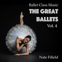 Ballet Class Music: The Great Ballets, Vol. 4