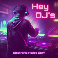 Hey DJ's Electronic House Stuff