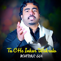 Ta CHe Inkar Wokralo - Ikhtiyar Gul