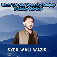 Umar Ter Sho Warazay Shapay Badalay Shaway