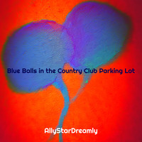 Blue Balls in the Country Club Parking Lot