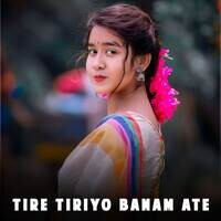 Tire Tiriyo Banam Ate